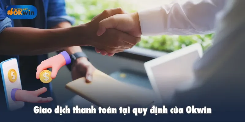 Giao dịch thanh toán tại quy định của Okwin