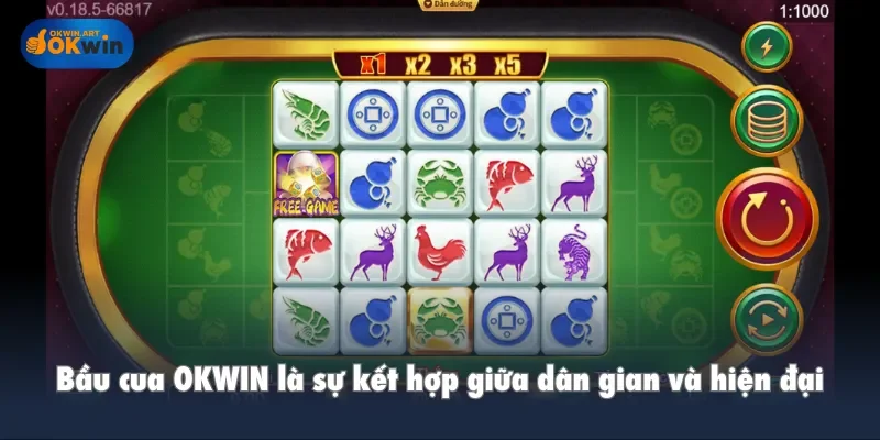 Bầu cua OKWIN là sự kết hợp giữa dân gian và hiện đại